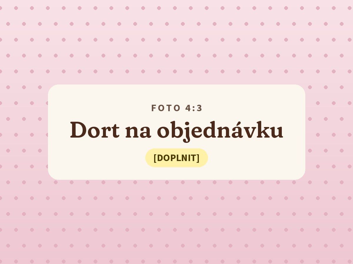 Dort na objednávku z Cukrárny u Jakuba